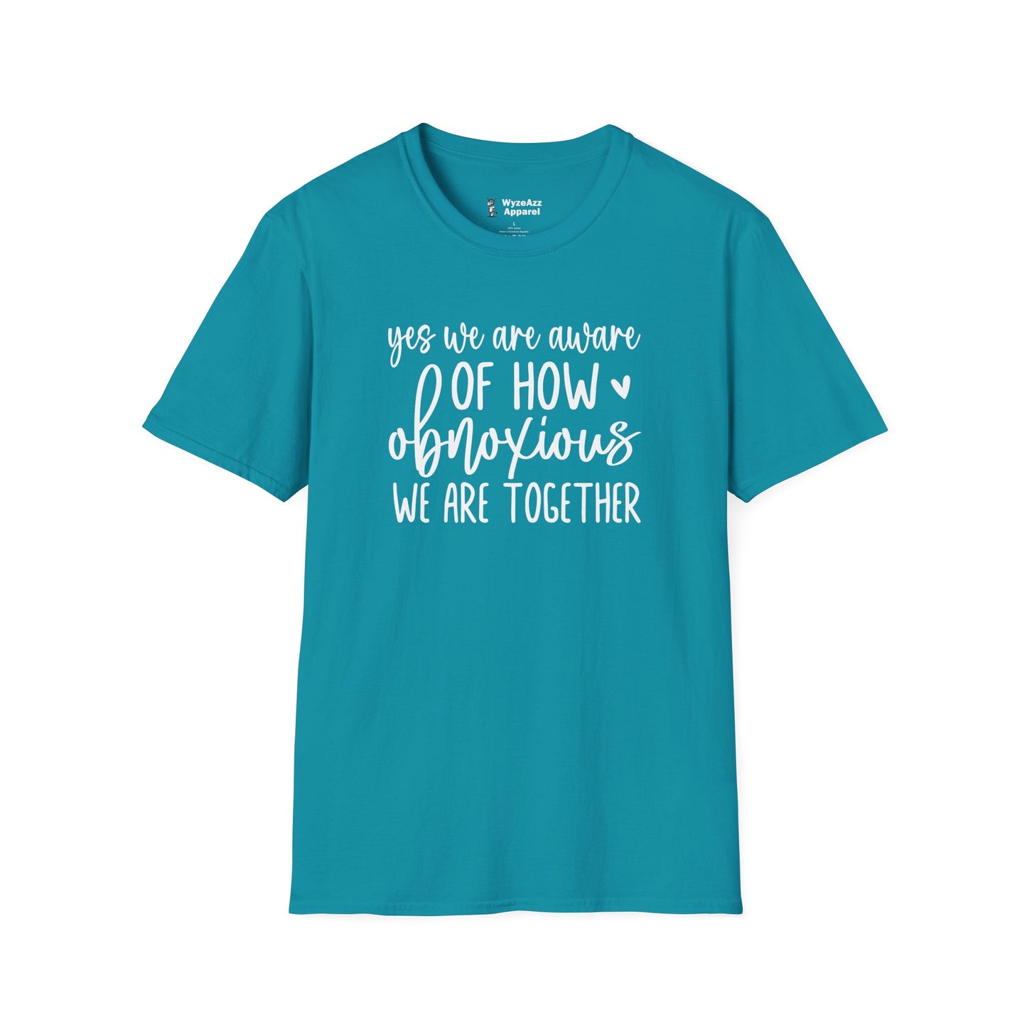 Yes, We Are Aware Of How Obnoxious We Are Together T-Shirt
