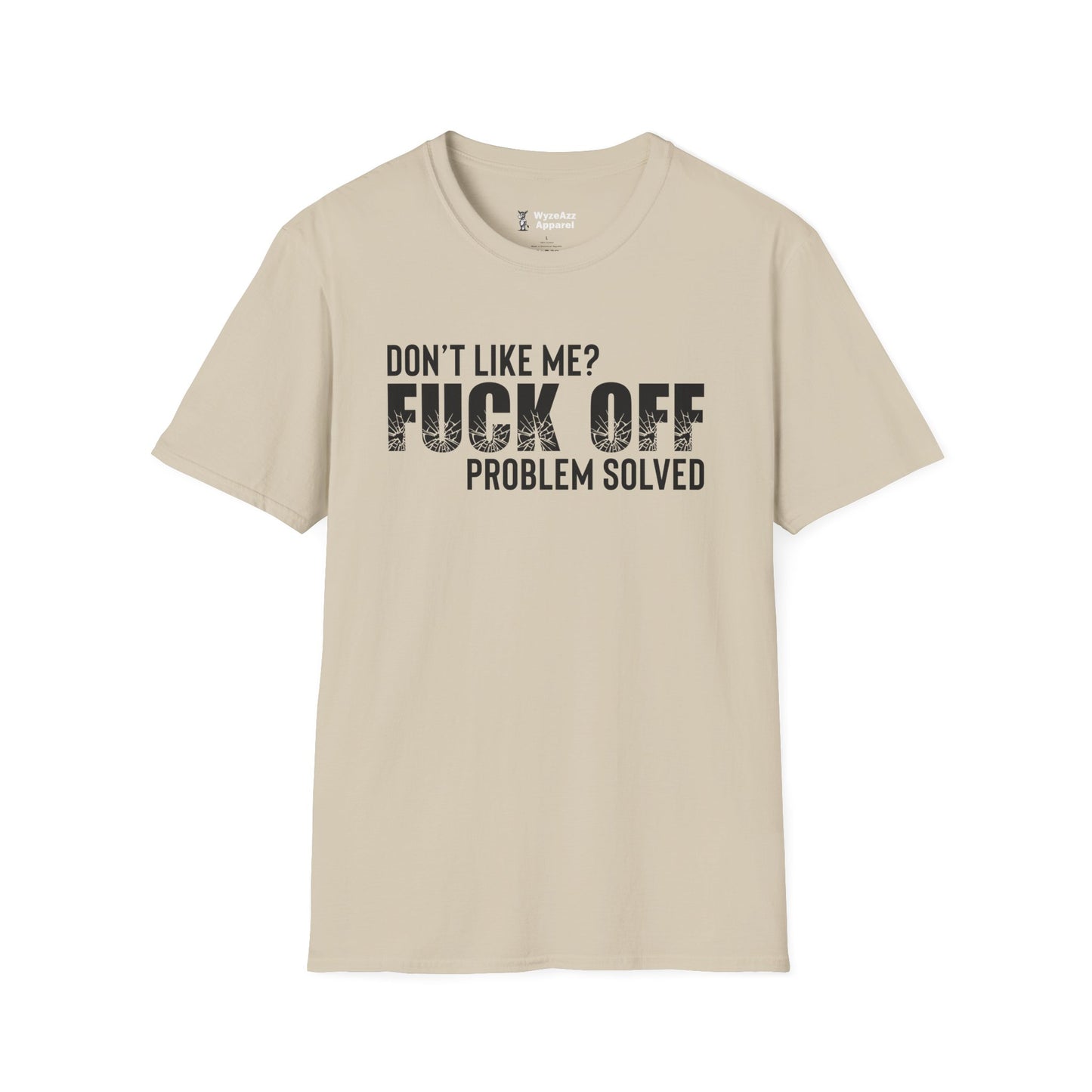 Don't Like Me?  F*** off.  Problem Solved T-Shirt