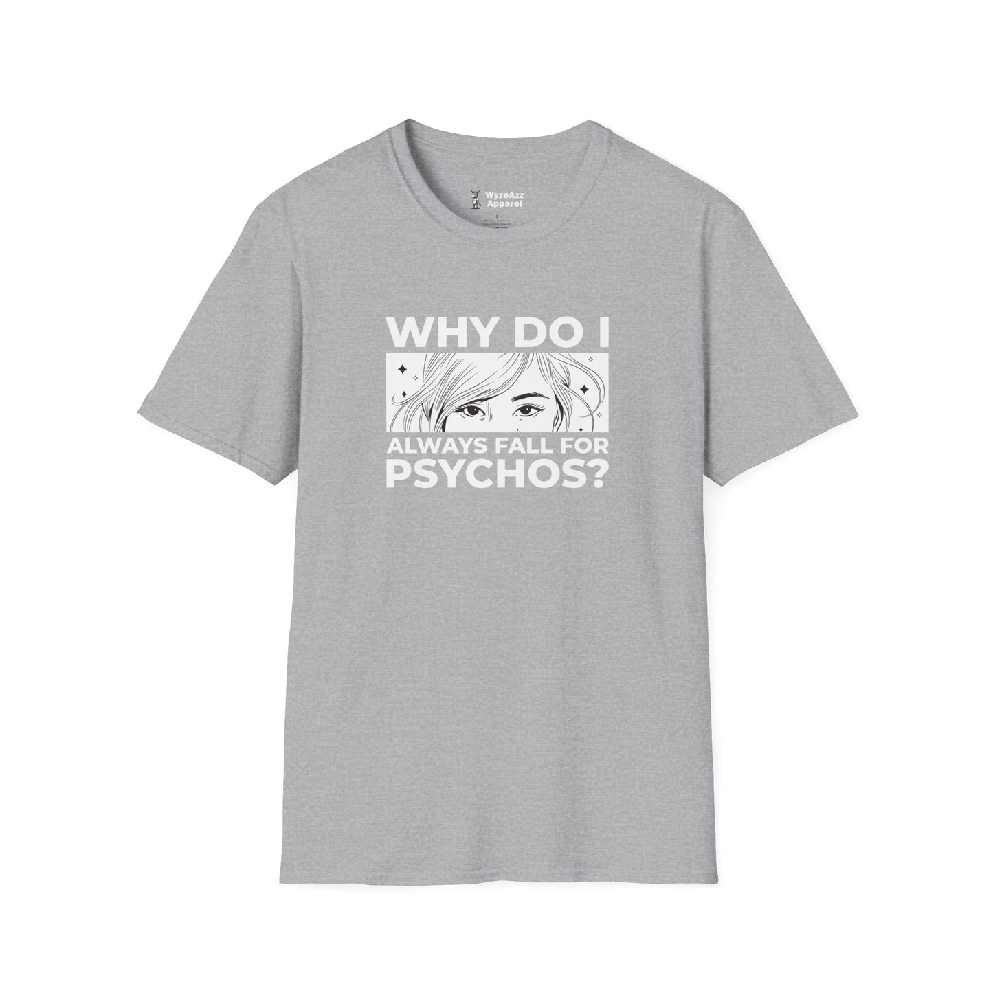 Why Do I Always Fall For Psychos T-Shirt