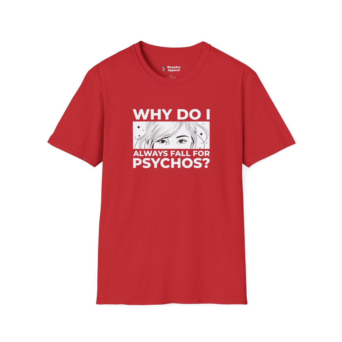 Why Do I Always Fall For Psychos T-Shirt
