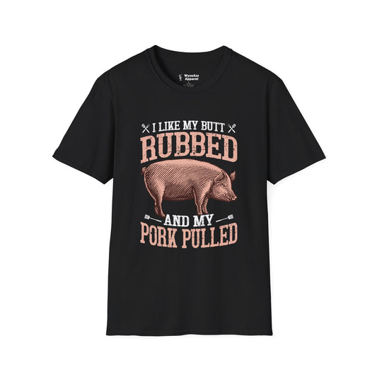 I Like My Butt Rubbed and Pork Pulled BBQ T-Shirt