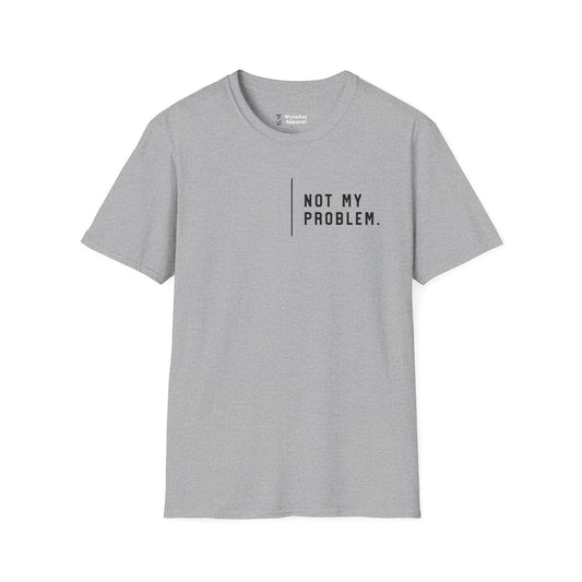 Not My Problem T-Shirt