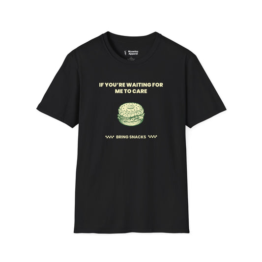 If You're Waiting For Me To Care, Bring Snacks T-Shirt