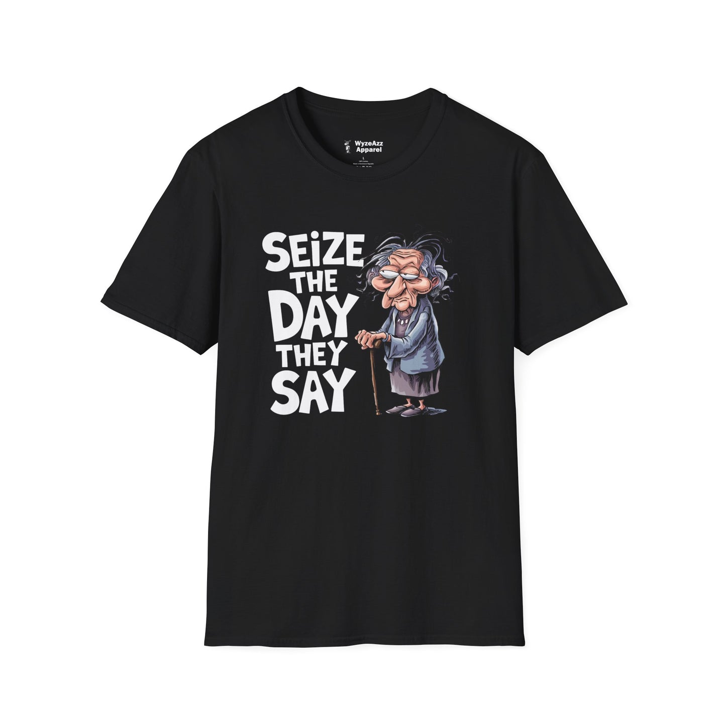 "Seize The Day" They Say T-Shirt