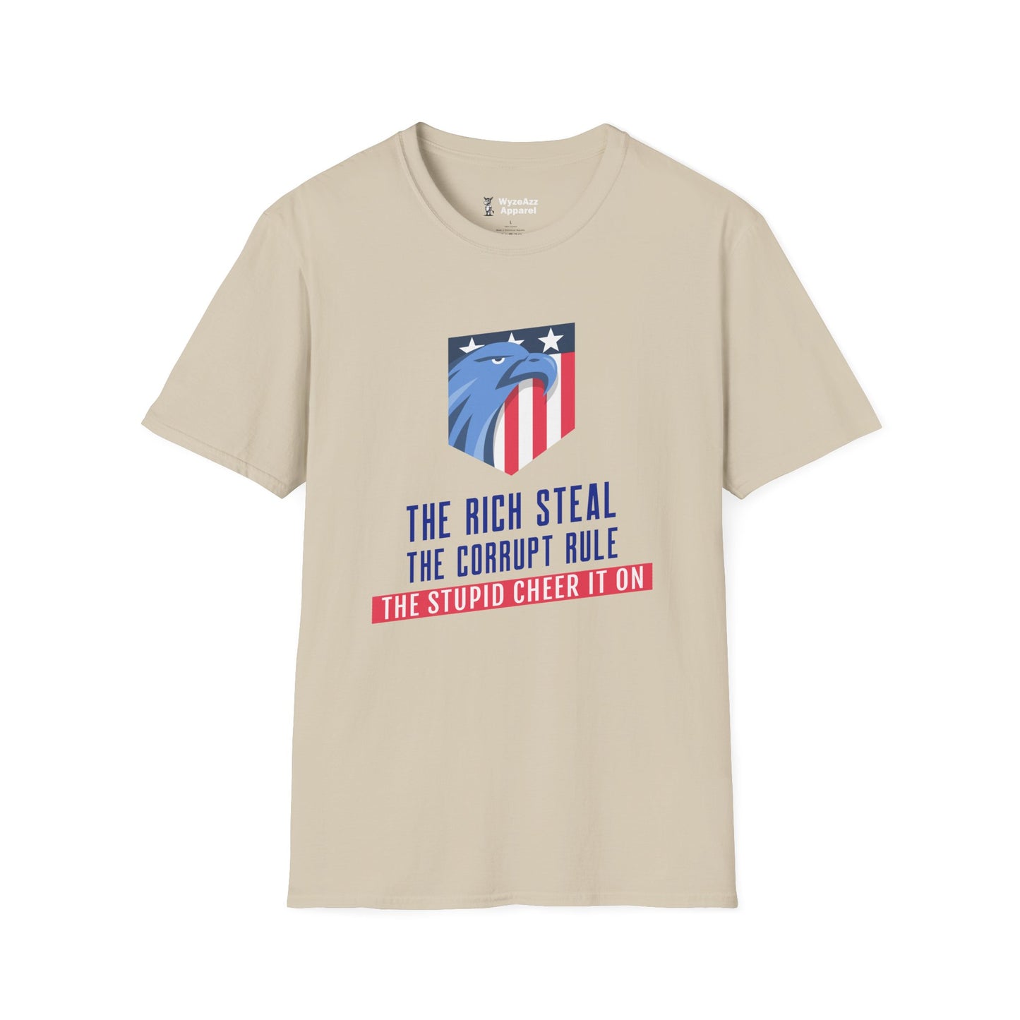 The Rich Steal, The Corrupt Rule, The Stupid Cheer It On T-Shirt