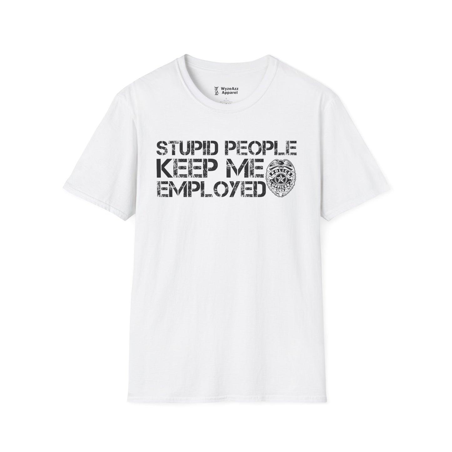 Police - Stupid People Keep Me Employed T-Shirt