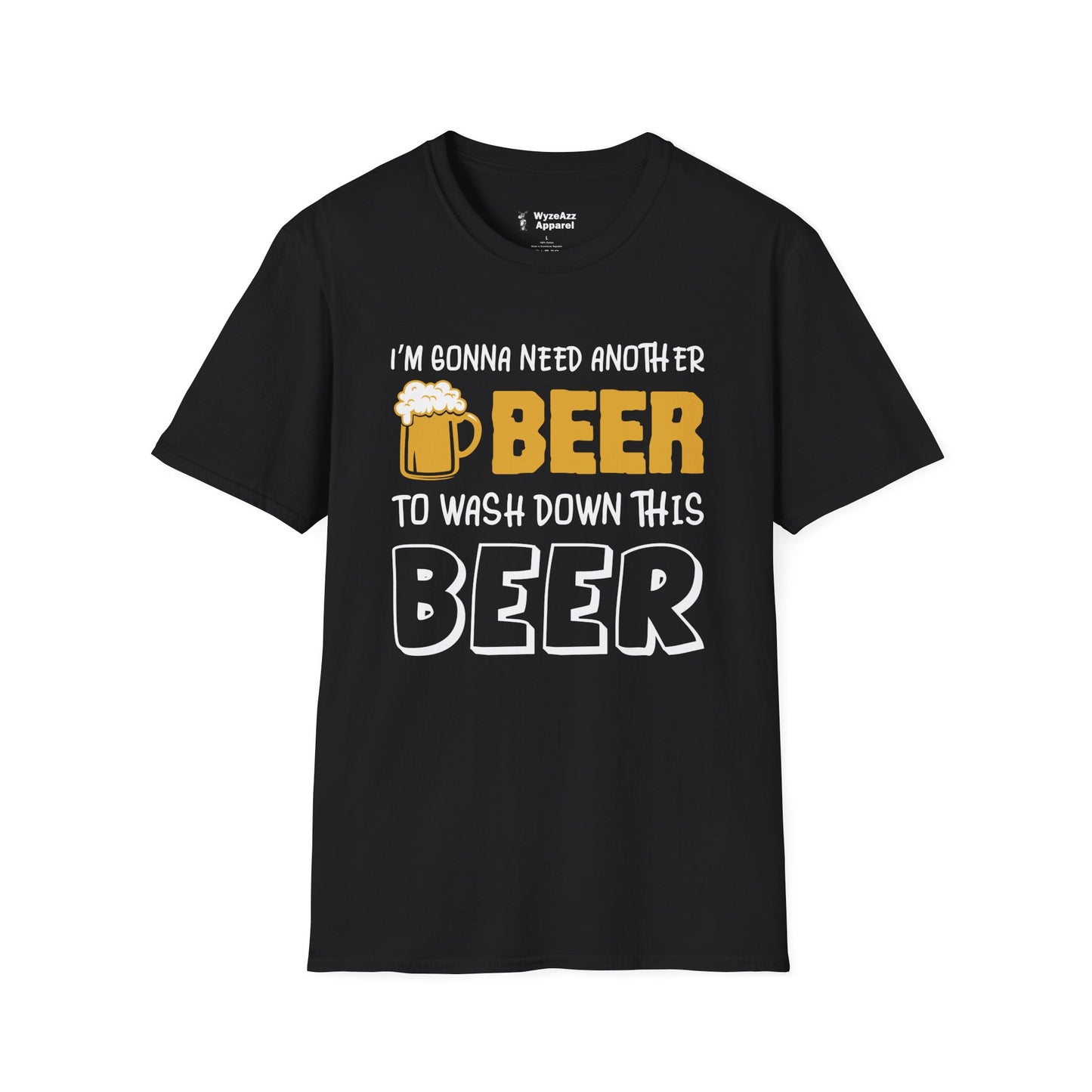 I'm Gonna Need Another Beer To Wash Down This Beer T-Shirt