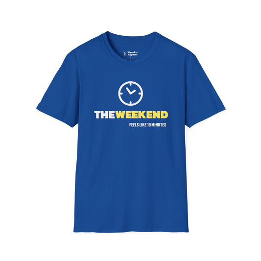 The Weekend Feels Like 10 Minutes T-Shirt