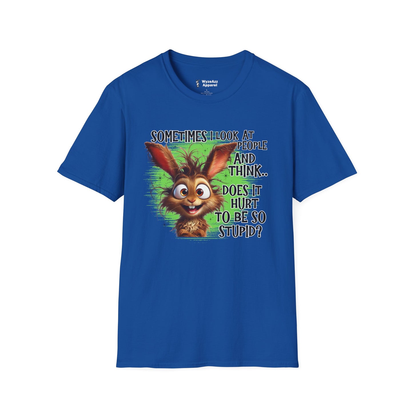 Sometimes I Look at People and Think - Does It Hurt To Be So Stupid? T-Shirt