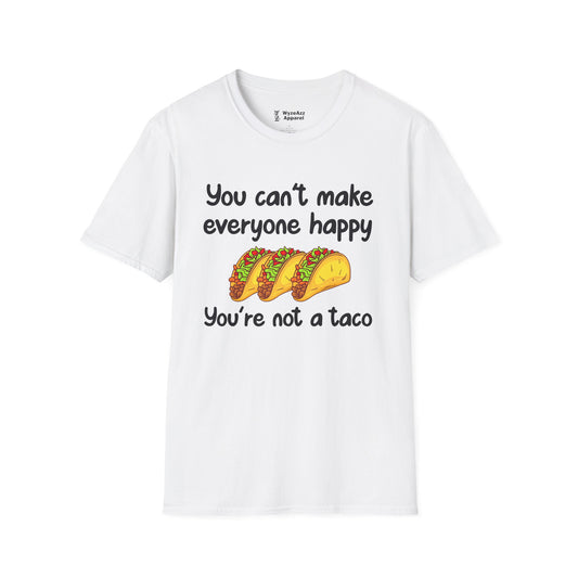 You Can't Make Everyone Happy, You're Not A Taco T-Shirt