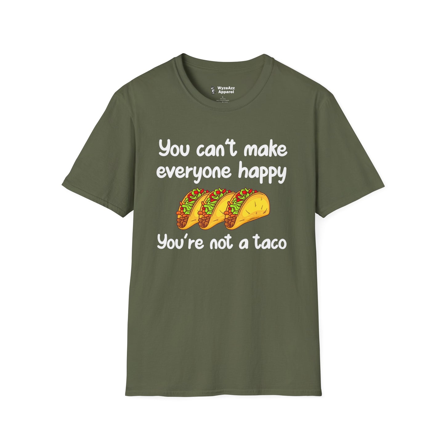You Can't Make Everyone Happy, You're Not A Taco T-Shirt